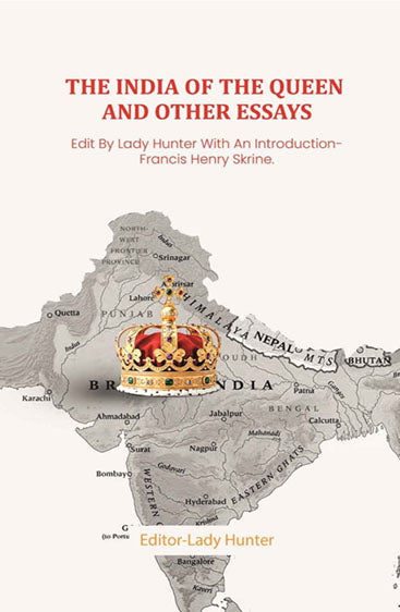 The India of the Queen and other Essays: Edit By Lady Hunter With An Introduction- Francis Henry Skrine.