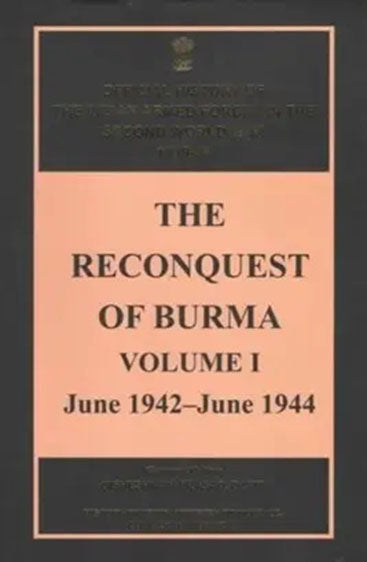 The Reconquest of Burma volume I June 1942-June 1944