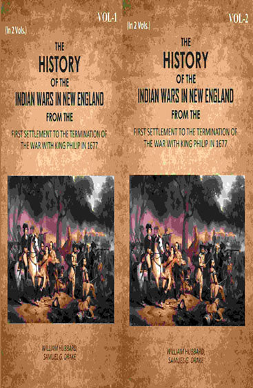 The History Of The Indian Wars In New England: From The First Settlement To The Termination Of The War With King Philip In 1677
