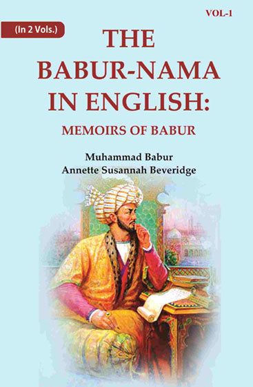 The Babur-nama in English: Memoirs of Babur