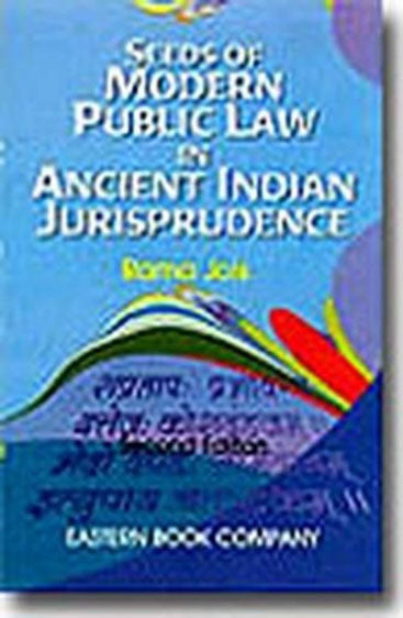 Seeds of Modern Public Law  in Ancient Indian Jurisprudence, 2nd Edition, 2000
