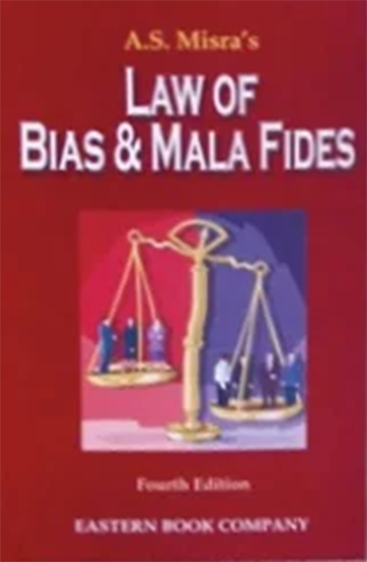 Law of Bias and Mala Fides, 4th Edn., 2007, Revised by R. Prakash
