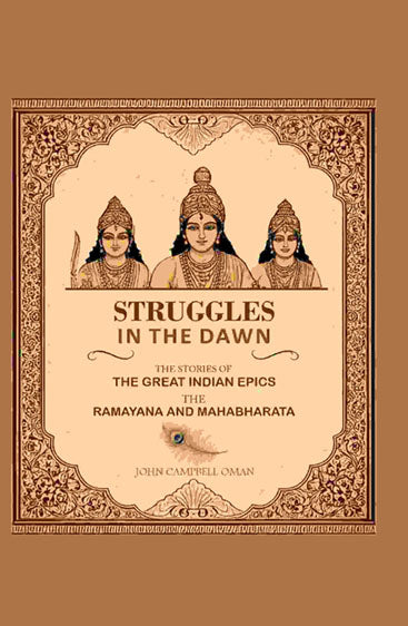 Struggles in the Dawn the Stories of the Great Indian Epics the Ramayana and Mahabharata