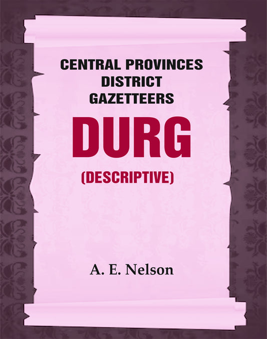 Central Provinces District Gazetteers: Durg (Descriptive)