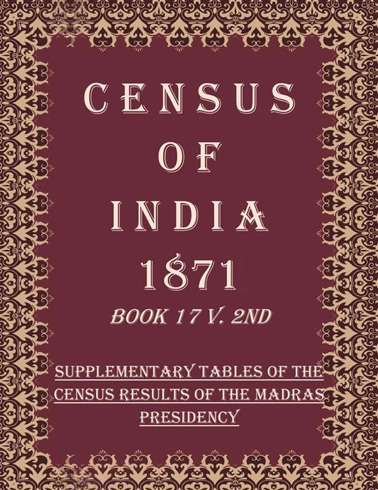 Census of India 1871: Supplementary Tables of the Census Results of The Madras Presidency