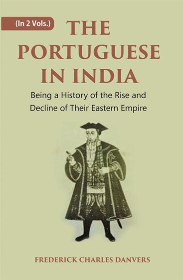 THE PORTUGUESE IN INDIA: Being a History of the Rise and Decline of Their Eastern Empire