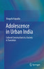 ADOLESCENCE IN URBAN INDIA: Cultural Construction in a Society in Transition thumbnail 1