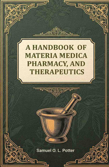A Handbook of Materia Medica, Pharmacy, and Therapeutics