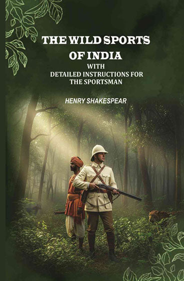 The Wild Sports of India: With Detailed Instructions for the Sportsman