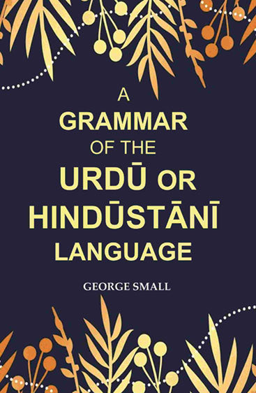 A Grammar of the Urdū Or Hindūstānī Language