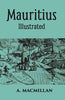 Mauritius Illustrated Historical And Descriptive Commercial And Industrial Facts, Figures, And Resources thumbnail 1