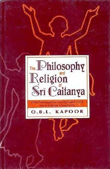 The Philosophy And Religion Of Sri Caitanya (The Philosophical Background Of The Hare Krishna Movement)