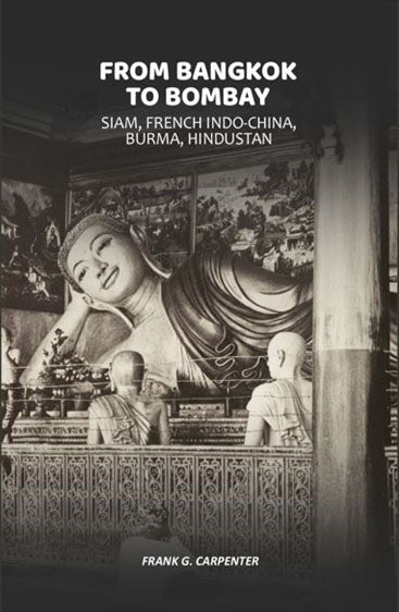 From Bangkok to Bombay: Siam, French Indo-China, Burma, Hindustan