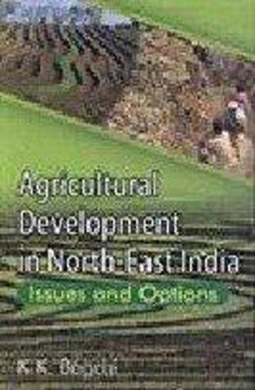 Agricultural Development in North-East India: Issues & Options