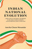 Indian National Evolution A Brief Survey of the Origin and Progress of the Indian National Congress, and the Growth of Indian Nationalism thumbnail 1