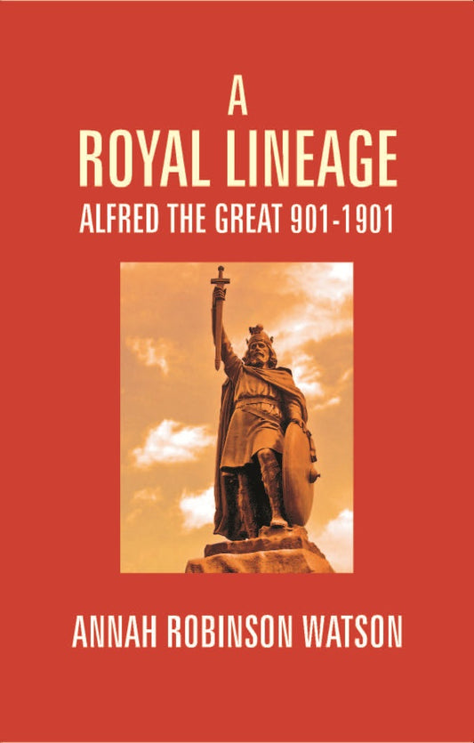 A Royal Lineage: Alfred the Great. 901-1901