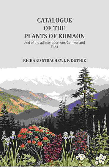 Catalogue Of The Plants Of Kumaon And Of The Adjacent Portions Garhwal And Tibet