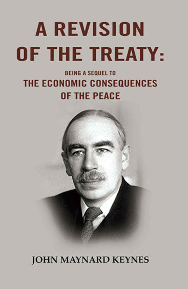 A Revision of the Treaty: Being a Sequel to The Economic Consequences of the Peace