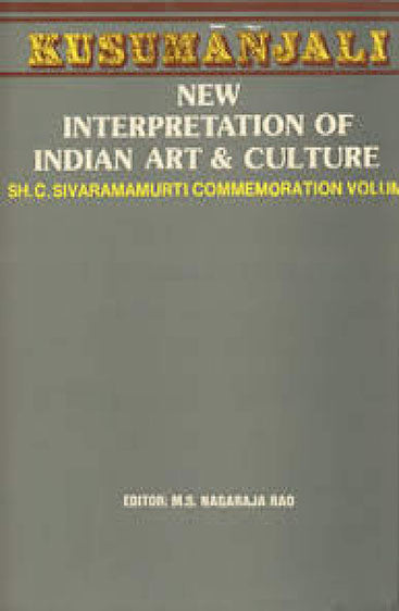 Kusumanjali: New Interpretation of Indian Art and Culture (Sh. C. Sivaramamurti Comm. Vol.) per set  set in 2 vols.