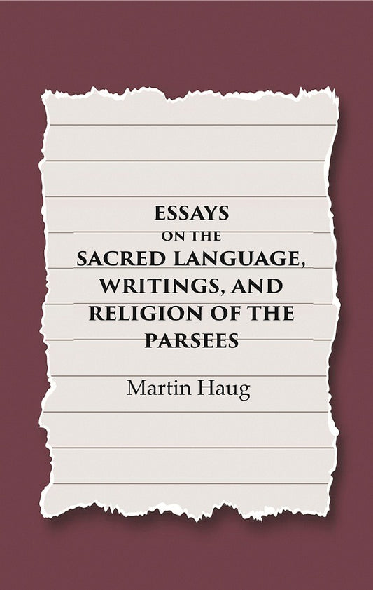 Essays on the Sacred Language, Writings, and Religion of the Parsees