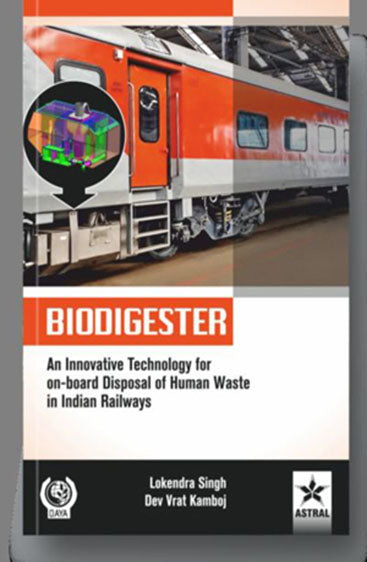 BIODIGESTER: An Innovative Technology for on-board Disposal of Human Waste in Indian Railways