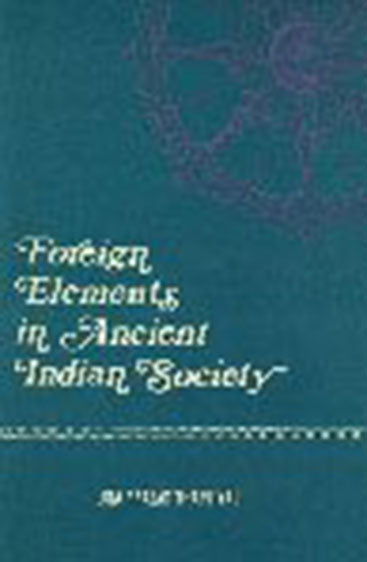 Foreign Elements In Ancient Indian Society: 2Nd Century Bc To 7Th Century Ad