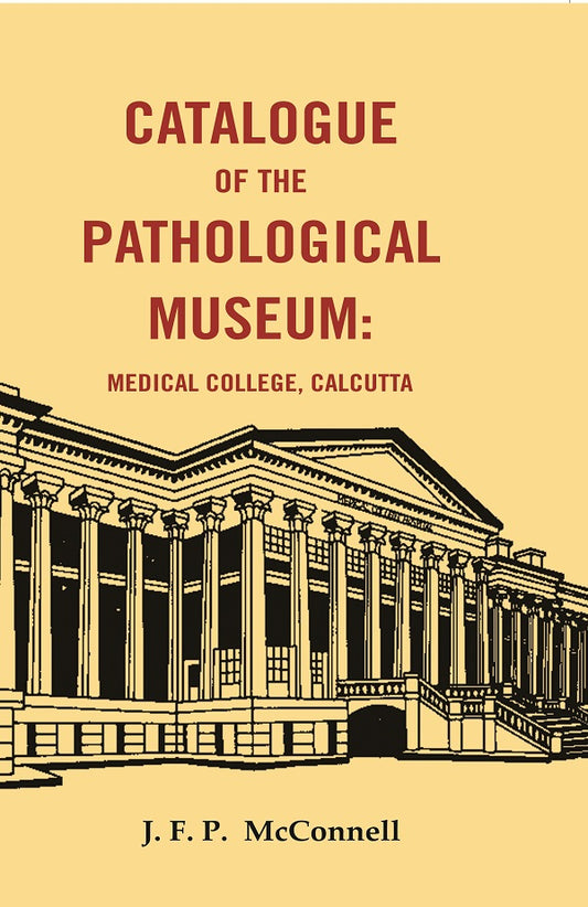 Catalogue of the Pathological Museum: Medical College, Calcutta