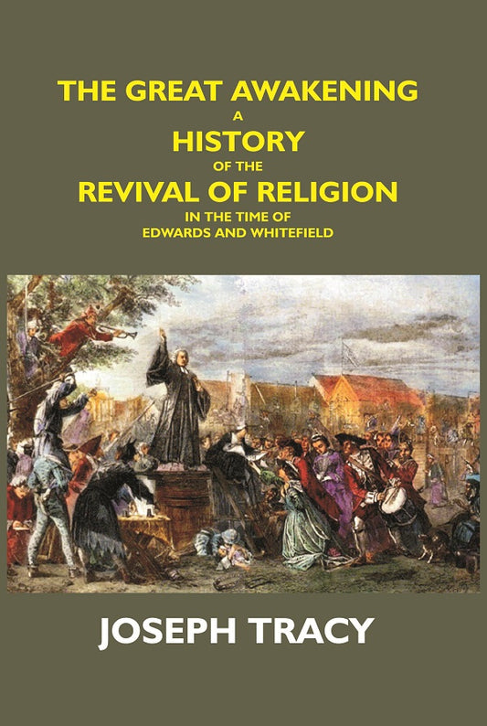 The Great Awakening: a History of the Revival of Religion in the Time of Edwards and Whitefield