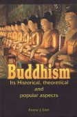 Buddhism Its Historical, Theoretical and Popular Aspects