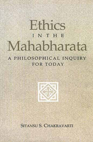 Ethics In The Mahabharata: A Philosophical Inquiry For Today