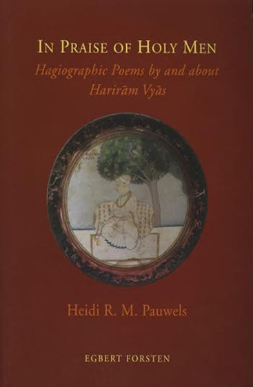 In Praise of Holy Men: Hagiographic Poems by and about Hariram Vyas