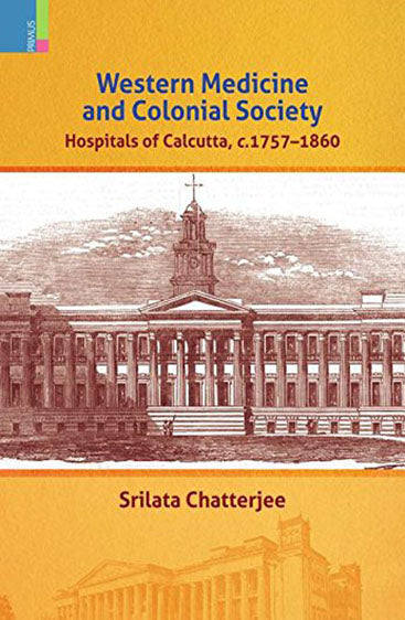 Western Medicine and Colonial Society  Hospitals of Calcuttq c.1757-1860