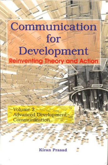 Communication For Development Reineventing Theory and Action(In 2 Vols): Vol-Understanding Development CommunicationVol-2 Advanced Development Communication