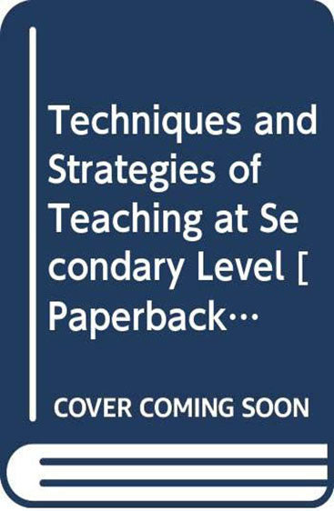 Techniques and Strategies of Teaching at Secondary Level Pedagogic Processes in