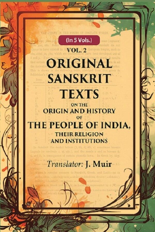 Original Sanskrit Texts on the Origin and History of the People of India, their Religion and Institutions