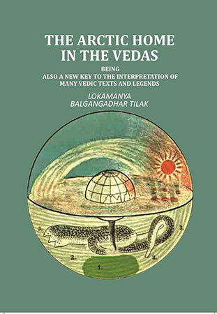 The Artic Home in the Vedas: being also a new key to the interpretation of many Vedic texts and legends