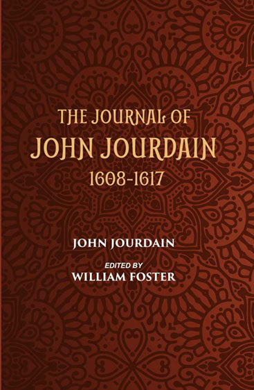 The Journal Of John Jourdain 1608-1617 Describing His Experiences In Arabia, India, And The Malay Archipelago
