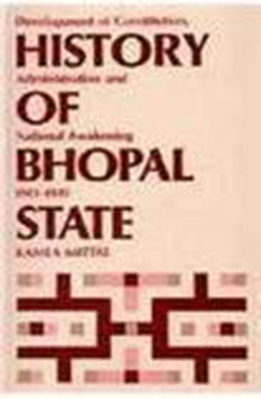 History Of Bhopal State: Development Of Constitution, Administration And National Awakening 1901-1949