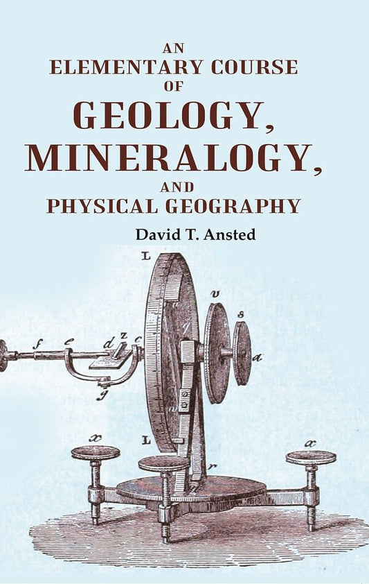An Elementary Course of Geology, Mineralogy, and Physical Geography