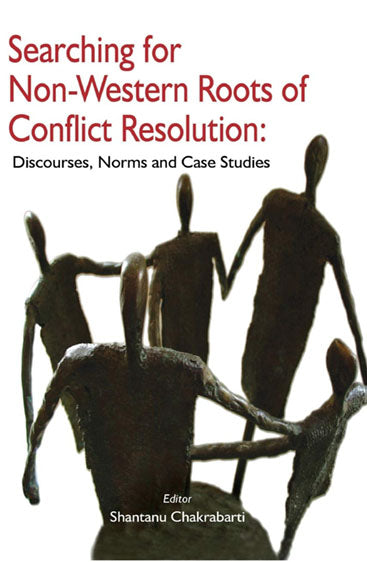 Searching for Non-Western Roots of Conflict Resolution: Discourses, Norms and Case Studies