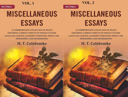 Miscellaneous Essays: A Comprehensive Collection of Essays Exploring Various Aspects of Indian Culture, Language, Science, Sanskrit Literature, Hindu Law, Philosophy, and Mathematics