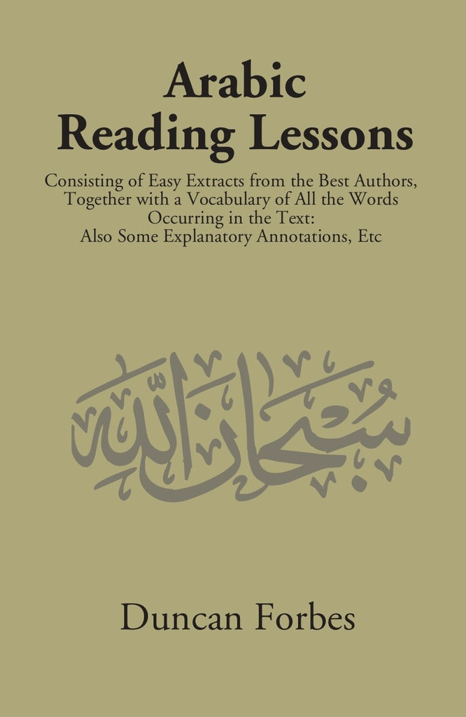 Arabic Reading Lessons: Consisting Of Easy Extracts From The Best Authors