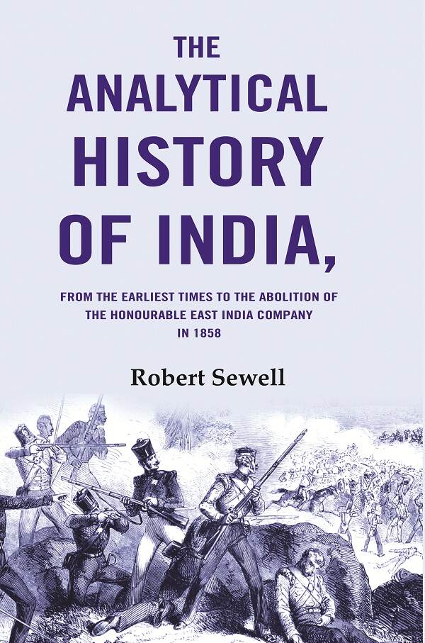 The Analytical History of India: From the Earliest Times to the Abolition of the Honourable East India Company in 1858