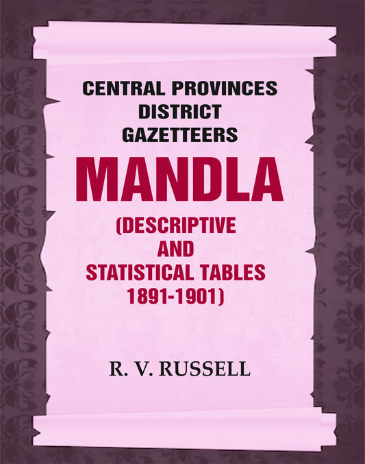 Central Provinces District Gazetteers: Mandla (Descriptive and Statistical Tables 1891-1901)