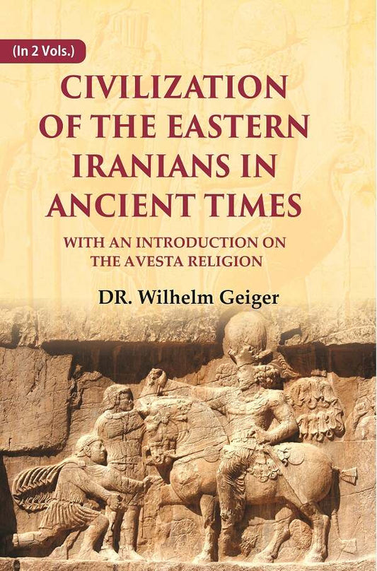 Civilization of the Eastern Iranians in Ancient Times: With an Introduction on the Avesta Religion