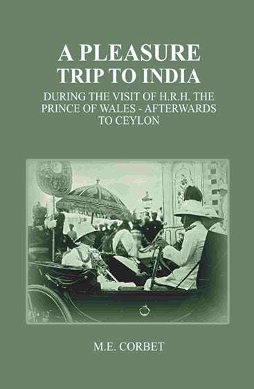 A Pleasure Trip to India: During the Visit of H.R.H. the Prince of Wales - Afterwards to Ceylon