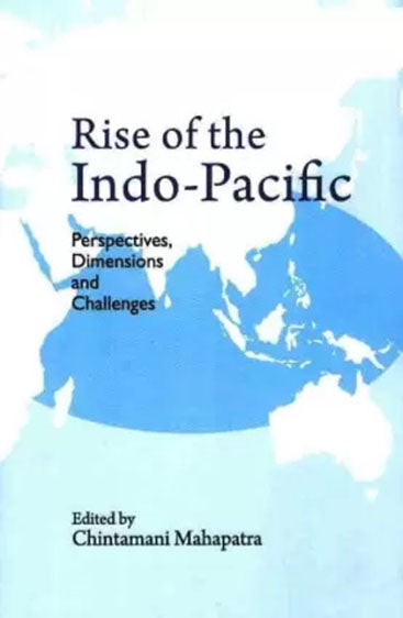 Rise of the Indo-Pacific: Perspectives, Dimensions and Challenges
