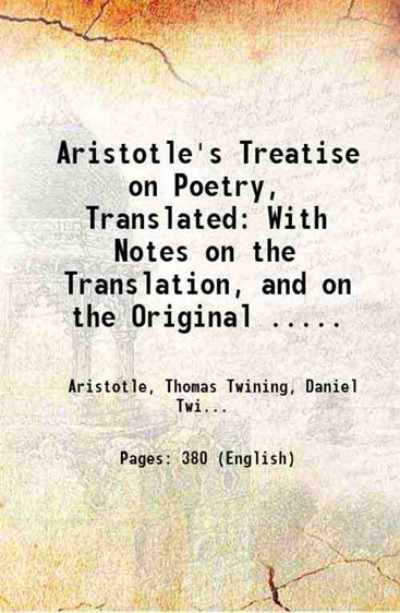 Aristotle's Treatise on Poetry, Translated: With Notes on the Translation, and on the Original ...