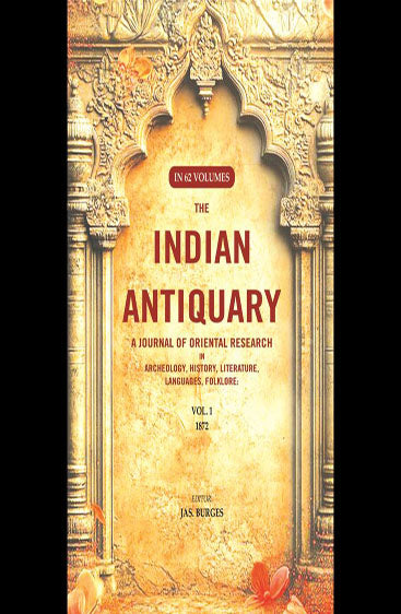 The Indian Antiquary a Journal of Oriental Research in Archeology, History, Literature, Languages, Folklore: Vol. I. 1872