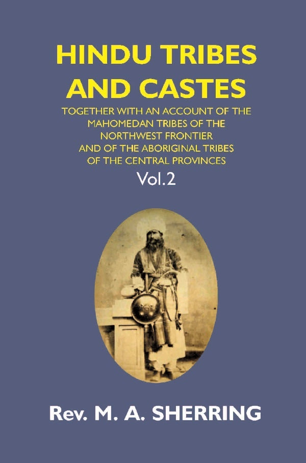 Hindu Tribes and Castes: Together With an Account of the Mahomedan Tribes of the North West Frontier and of the Aboriginal Tribes of the Central Provinces
